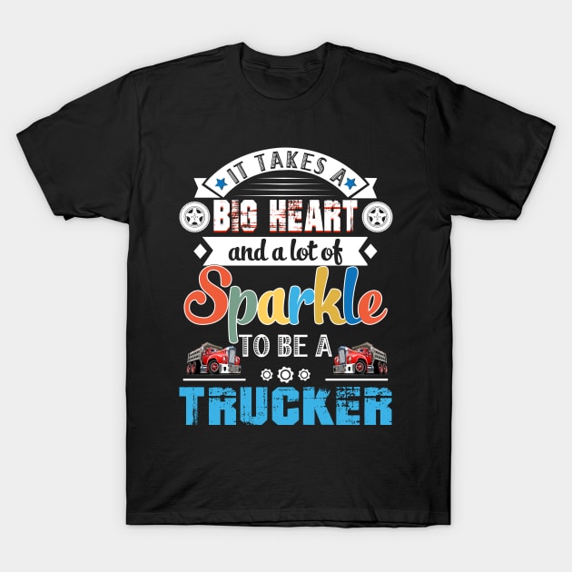 It Takes A Big Heart And A Lot Of Sparkle To Be A Trucker T-Shirt by Camryndougherty